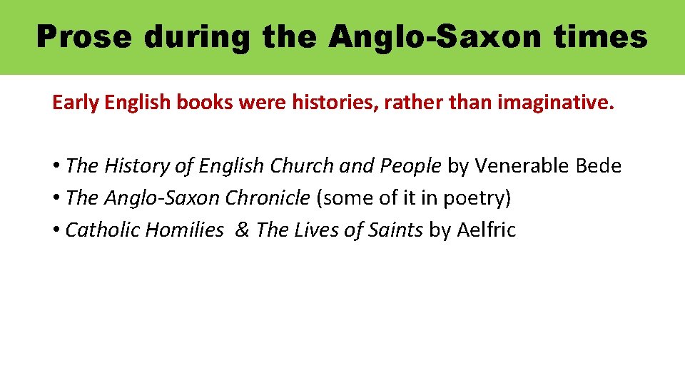 Prose during the Anglo-Saxon times Early English books were histories, rather than imaginative. •