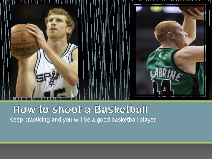 How to shoot a Basketball Keep practicing and you will be a good basketball