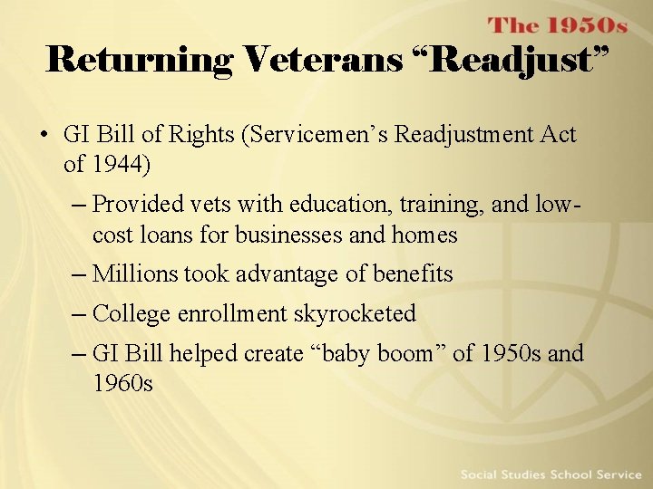 Returning Veterans “Readjust” • GI Bill of Rights (Servicemen’s Readjustment Act of 1944) –