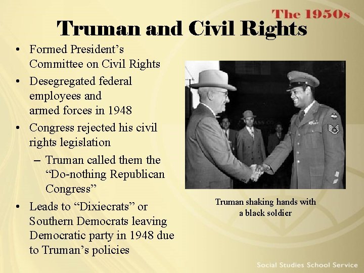 Truman and Civil Rights • Formed President’s Committee on Civil Rights • Desegregated federal