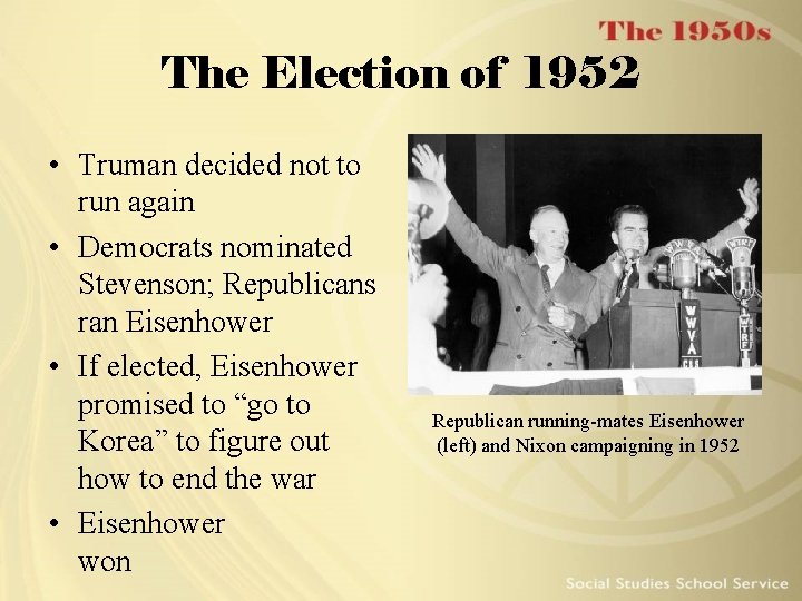 The Election of 1952 • Truman decided not to run again • Democrats nominated