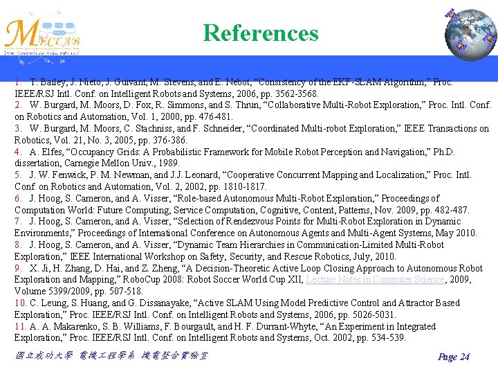 References 1. T. Bailey, J. Nieto, J. Guivant, M. Stevens, and E. Nebot, “Consistency