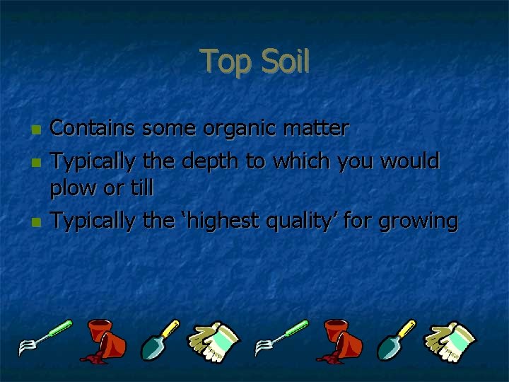 Top Soil n n n Contains some organic matter Typically the depth to which