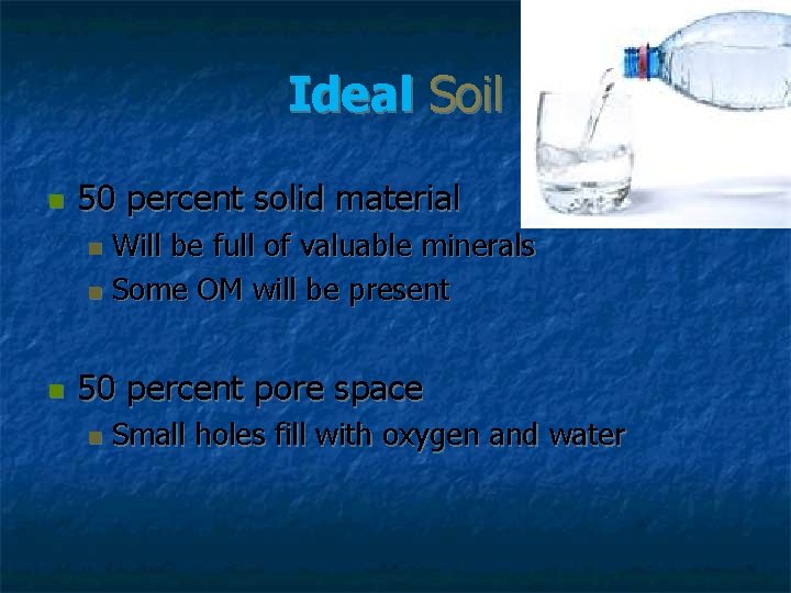 Ideal Soil n 50 percent solid material Will be full of valuable minerals n