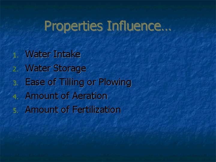 Properties Influence… 1. 2. 3. 4. 5. Water Intake Water Storage Ease of Tilling