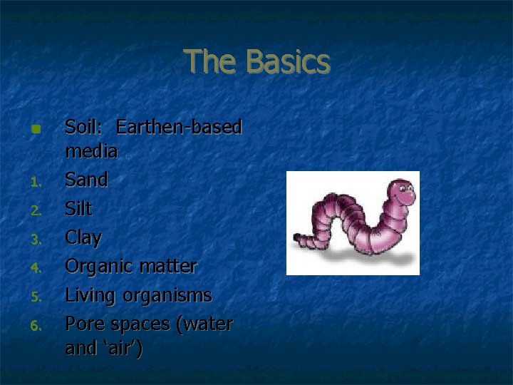 The Basics n 1. 2. 3. 4. 5. 6. Soil: Earthen-based media Sand Silt