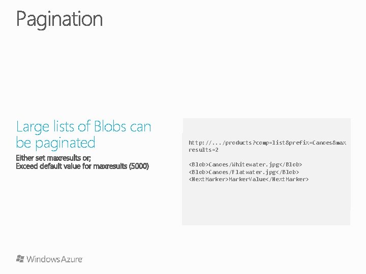 Large lists of Blobs can be paginated http: //. . . /products? comp=list&prefix=Canoes&max results=2