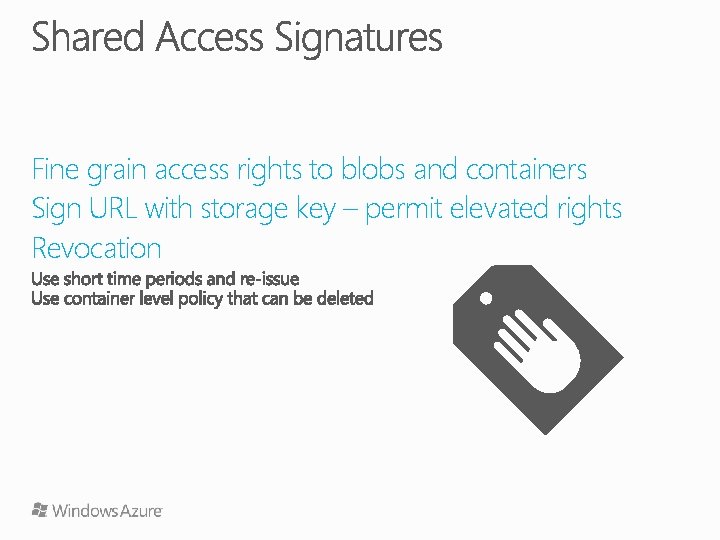 Fine grain access rights to blobs and containers Sign URL with storage key –