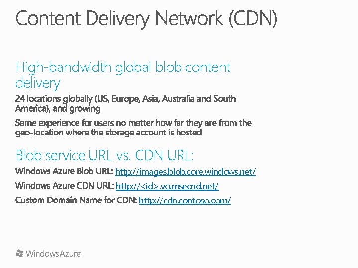 High-bandwidth global blob content delivery Blob service URL vs. CDN URL: http: //images. blob.