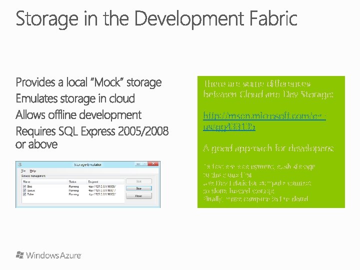 There are some differences between Cloud and Dev Storage: http: //msdn. microsoft. com/enus/gg 433135