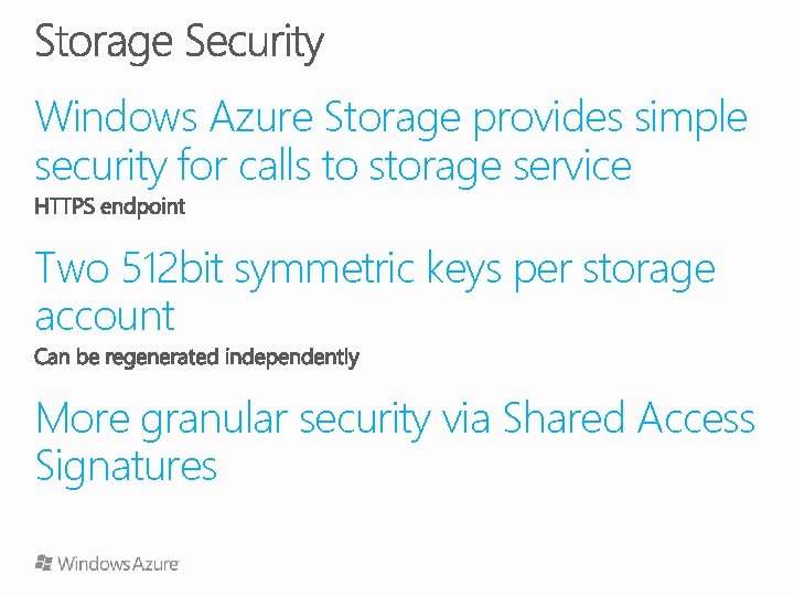 Windows Azure Storage provides simple security for calls to storage service Two 512 bit