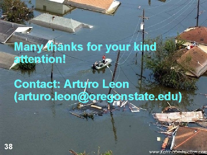Many thanks for your kind attention! Contact: Arturo Leon (arturo. leon@oregonstate. edu) 38 Many thanks for your kind attention! Contact: Arturo Leon (arturo. leon@oregonstate. edu) 38