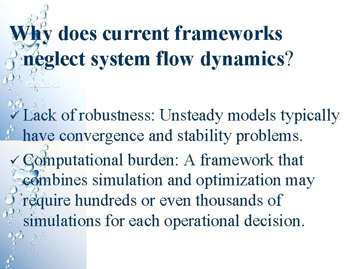 Why does current frameworks neglect system flow dynamics? ü Lack of robustness: Unsteady models Why does current frameworks neglect system flow dynamics? ü Lack of robustness: Unsteady models