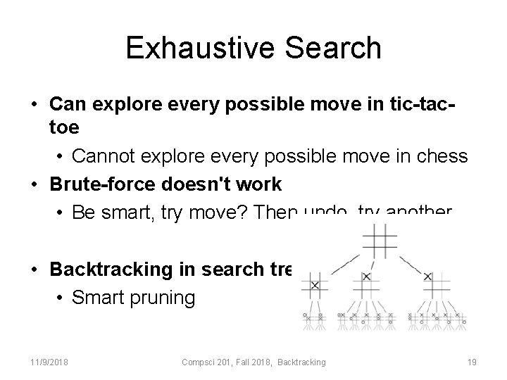 Exhaustive Search • Can explore every possible move in tic-tactoe • Cannot explore every