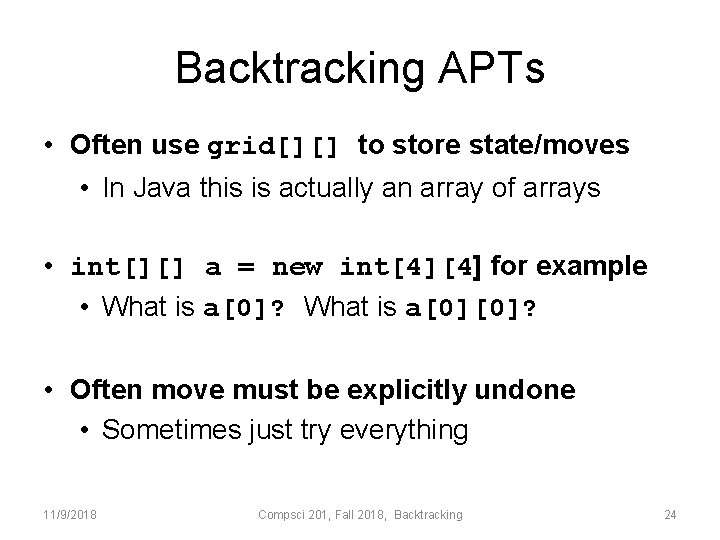 Backtracking APTs • Often use grid[][] to store state/moves • In Java this is