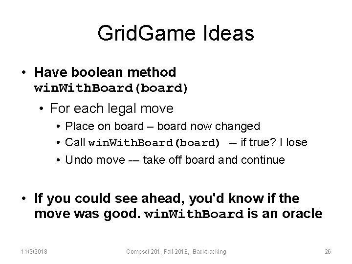 Grid. Game Ideas • Have boolean method win. With. Board(board) • For each legal