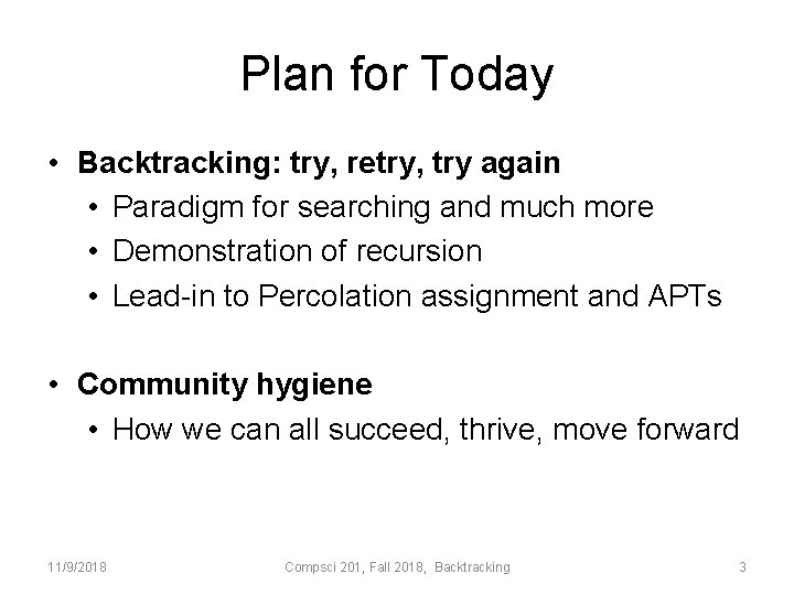 Plan for Today • Backtracking: try, retry, try again • Paradigm for searching and
