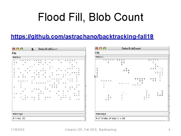 Flood Fill, Blob Count https: //github. com/astrachano/backtracking-fall 18 11/9/2018 Compsci 201, Fall 2018, Backtracking