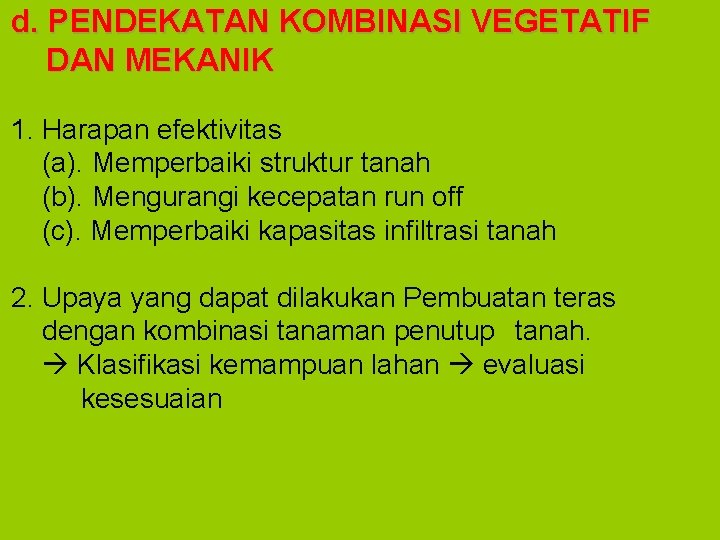 d. PENDEKATAN KOMBINASI VEGETATIF DAN MEKANIK 1. Harapan efektivitas (a). Memperbaiki struktur tanah (b).