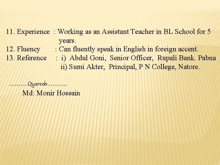 11. Experience : Working as an Assistant Teacher in BL School for 5 years.