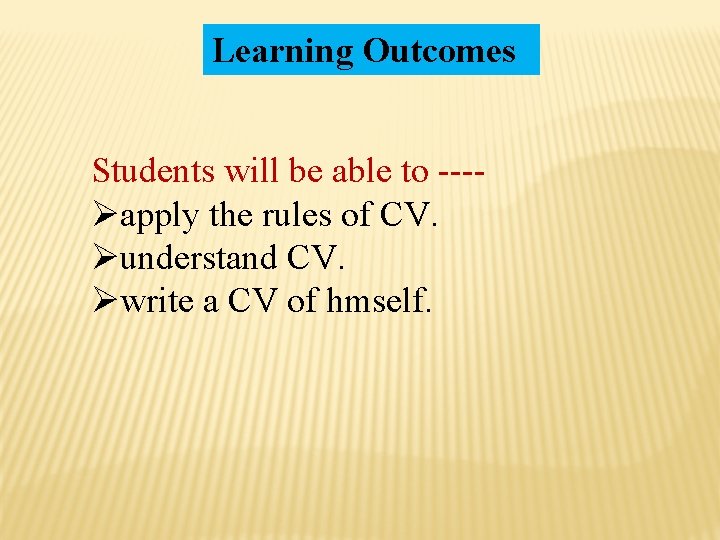 Learning Outcomes Students will be able to ---Øapply the rules of CV. Øunderstand CV.