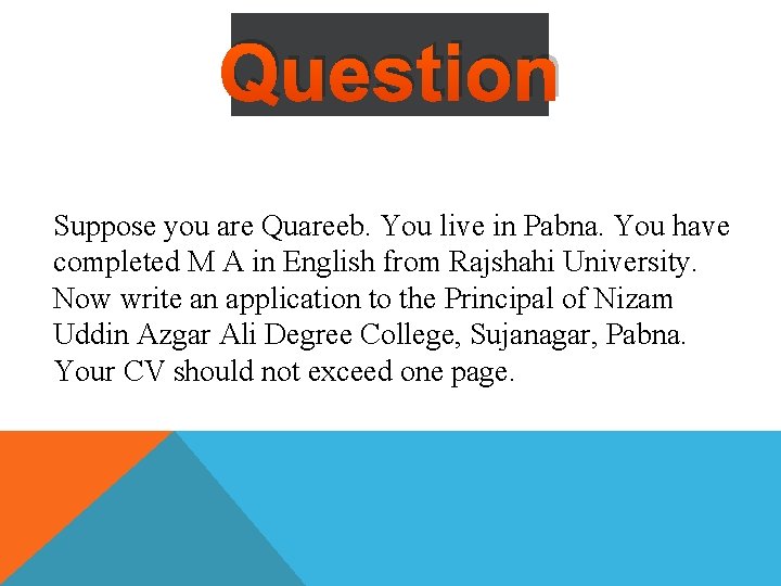 Question Suppose you are Quareeb. You live in Pabna. You have completed M A