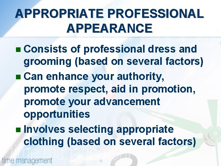 APPROPRIATE PROFESSIONAL APPEARANCE n Consists of professional dress and grooming (based on several factors)