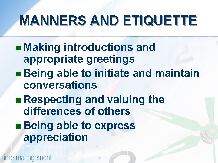 MANNERS AND ETIQUETTE n Making introductions and appropriate greetings n Being able to initiate