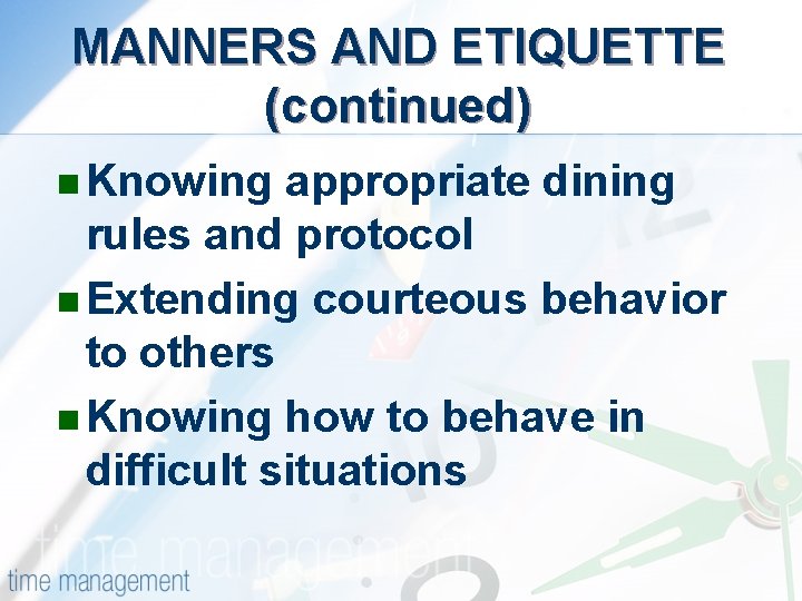 MANNERS AND ETIQUETTE (continued) n Knowing appropriate dining rules and protocol n Extending courteous