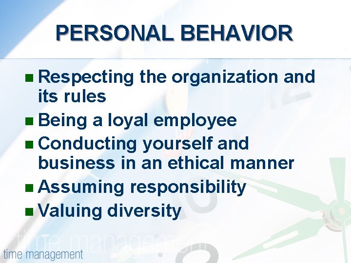 PERSONAL BEHAVIOR n Respecting the organization and its rules n Being a loyal employee