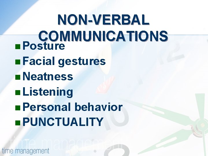 NON-VERBAL COMMUNICATIONS n Posture n Facial gestures n Neatness n Listening n Personal behavior