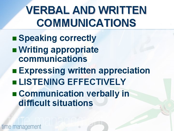 VERBAL AND WRITTEN COMMUNICATIONS n Speaking correctly n Writing appropriate communications n Expressing written