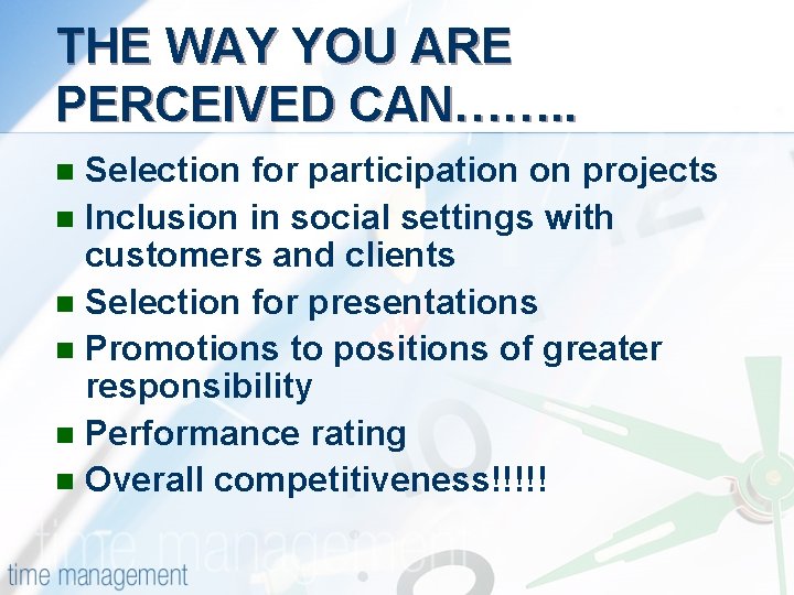 THE WAY YOU ARE PERCEIVED CAN……. . Selection for participation on projects n Inclusion