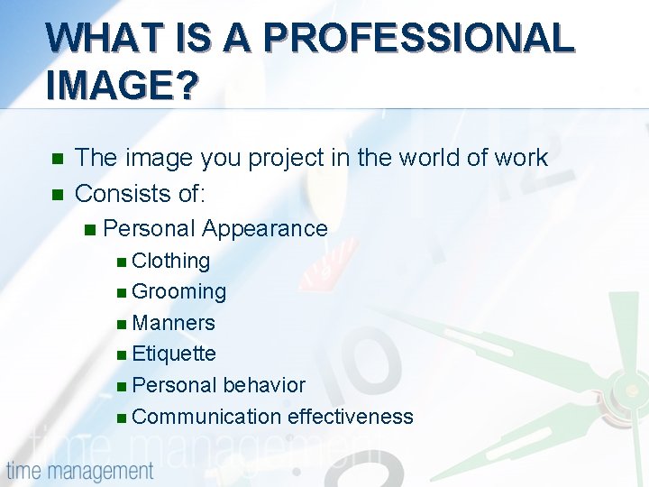 WHAT IS A PROFESSIONAL IMAGE? n n The image you project in the world