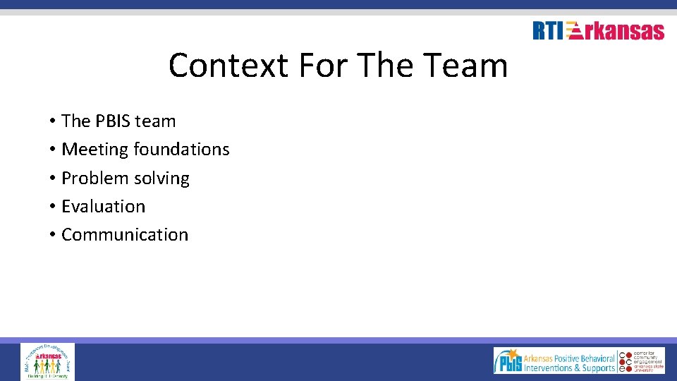 Context For The Team • The PBIS team • Meeting foundations • Problem solving