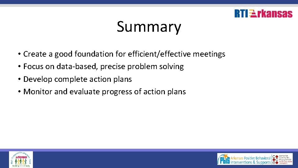 Summary • Create a good foundation for efficient/effective meetings • Focus on data-based, precise