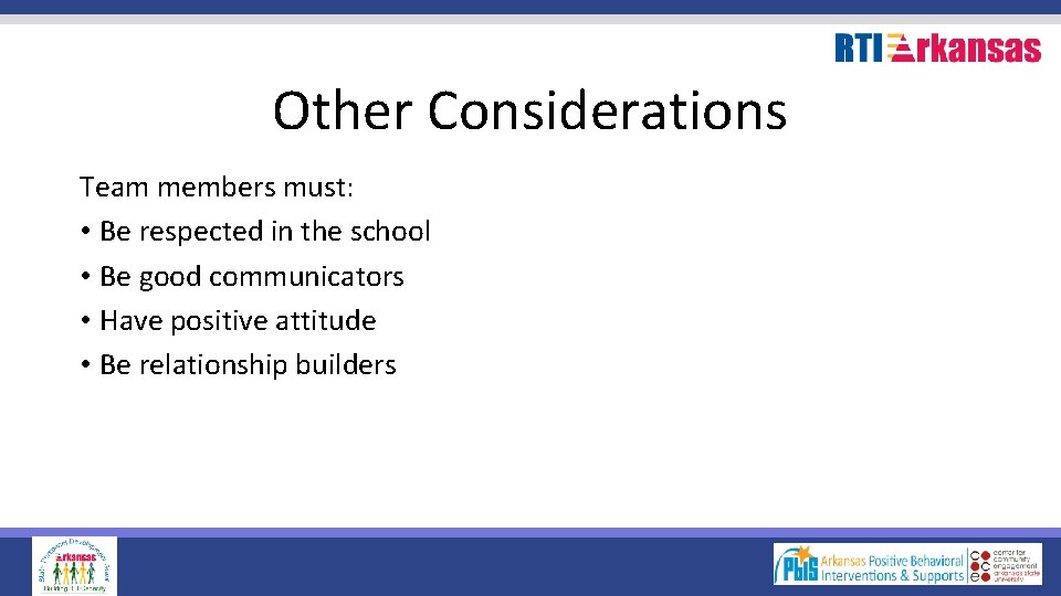Other Considerations Team members must: • Be respected in the school • Be good