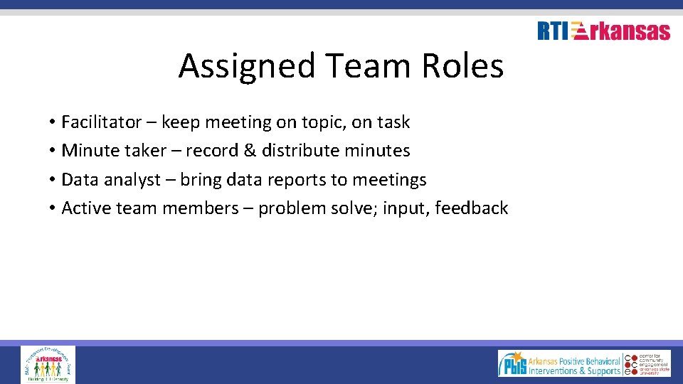 Assigned Team Roles • Facilitator – keep meeting on topic, on task • Minute