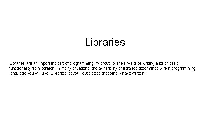 Libraries are an important part of programming. Without libraries, we’d be writing a lot Libraries are an important part of programming. Without libraries, we’d be writing a lot