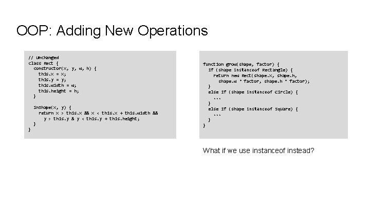 OOP: Adding New Operations // Unchanged class Rect { constructor(x, y, w, h) { OOP: Adding New Operations // Unchanged class Rect { constructor(x, y, w, h) {