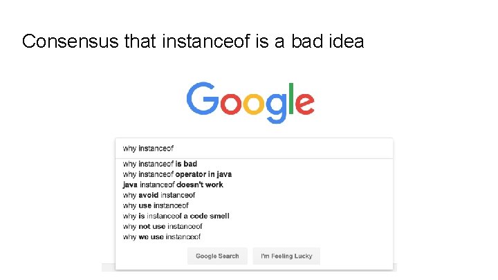 Consensus that instanceof is a bad idea Consensus that instanceof is a bad idea
