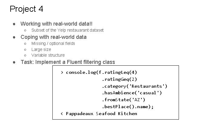 Project 4 ● Working with real-world data!! ○ Subset of the Yelp restauarant dataset Project 4 ● Working with real-world data!! ○ Subset of the Yelp restauarant dataset