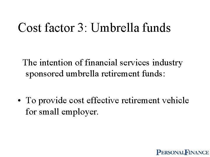 Cost factor 3: Umbrella funds The intention of financial services industry sponsored umbrella retirement