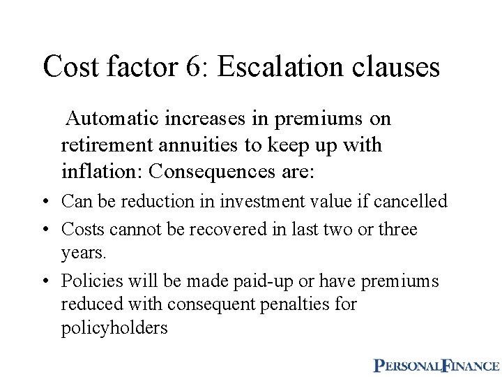 Cost factor 6: Escalation clauses Automatic increases in premiums on retirement annuities to keep