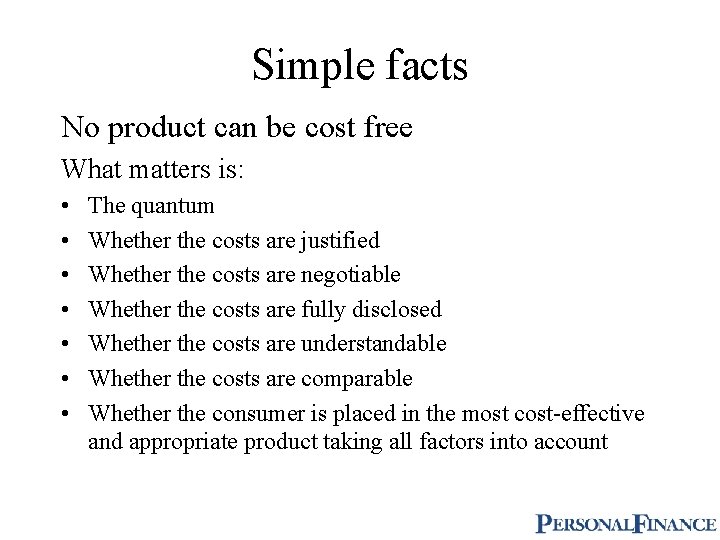 Simple facts No product can be cost free What matters is: • • The