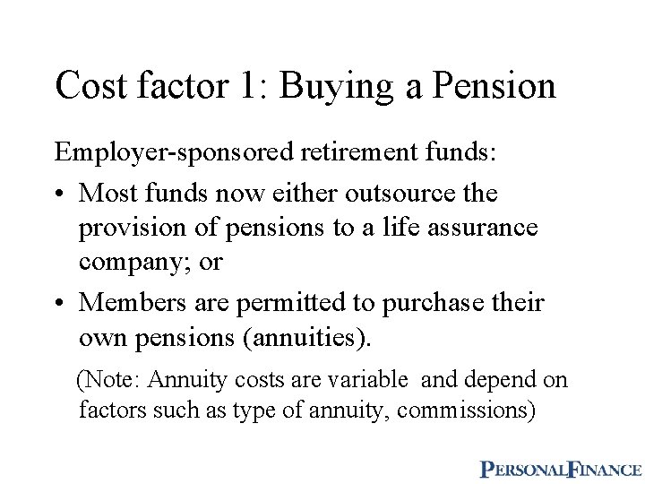 Cost factor 1: Buying a Pension Employer-sponsored retirement funds: • Most funds now either