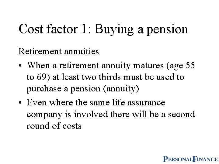 Cost factor 1: Buying a pension Retirement annuities • When a retirement annuity matures