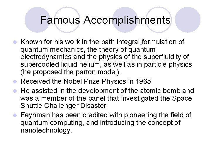 Famous Accomplishments Known for his work in the path integral formulation of quantum mechanics,