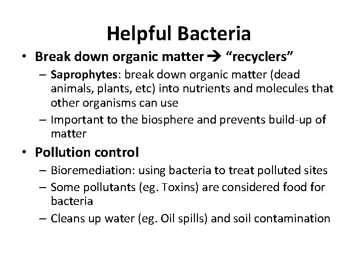 Helpful Bacteria • Break down organic matter “recyclers” – Saprophytes: break down organic matter