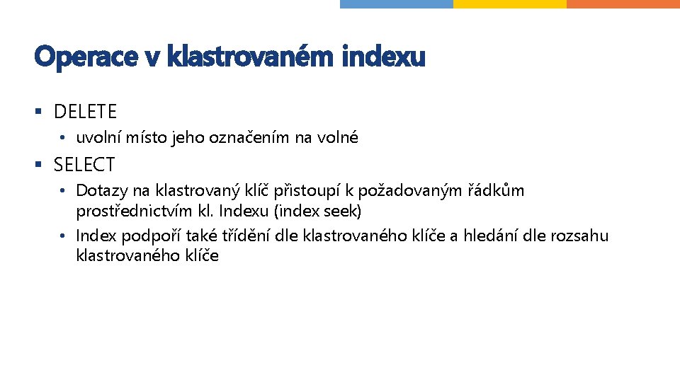 Operace v klastrovaném indexu § DELETE • uvolní místo jeho označením na volné §